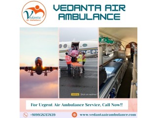 Select a Top-class Air Ambulance with Proper Medical Aid from Mumbai via Vedanta