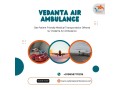 hi-tech-air-ambulance-with-superior-medical-assistance-in-patna-via-vedanta-small-0