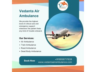 Use the Safest Air Ambulance during Medical Trouble from Guwahati via Vedanta
